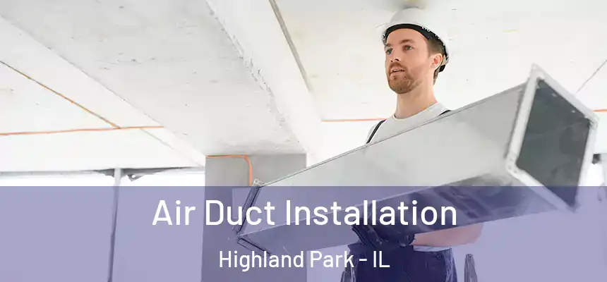  Air Duct Installation Highland Park - IL