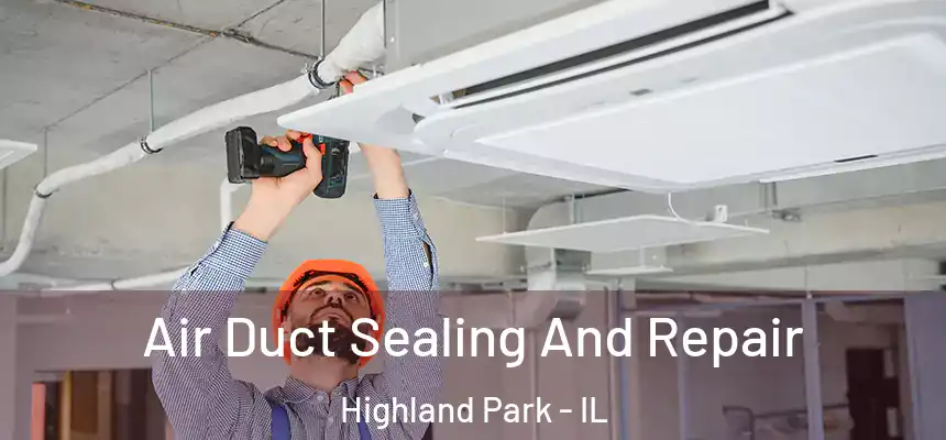  Air Duct Sealing And Repair Highland Park - IL