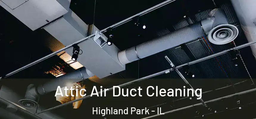 Attic Air Duct Cleaning Highland Park - IL