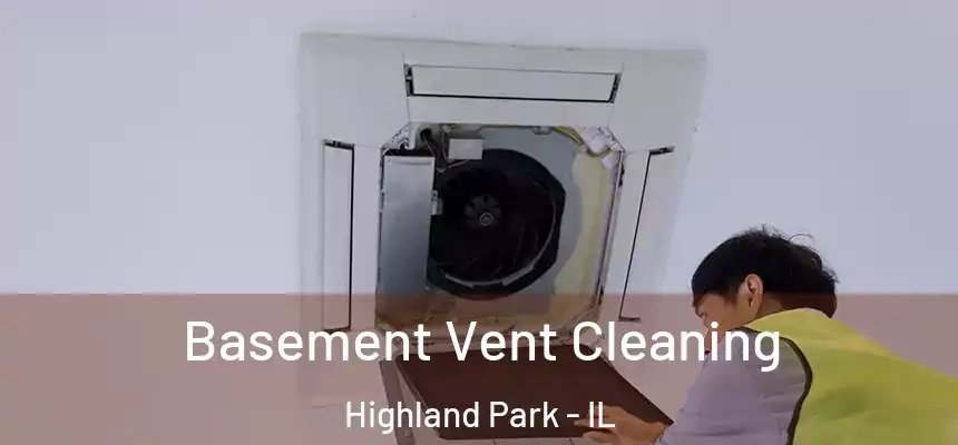  Basement Vent Cleaning Highland Park - IL