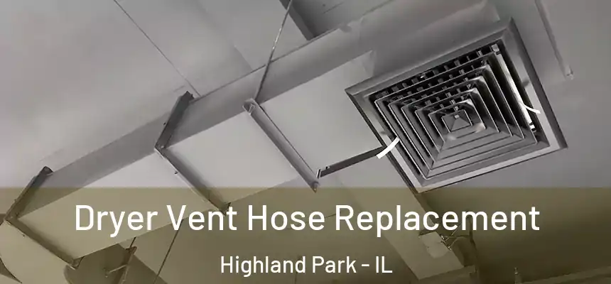  Dryer Vent Hose Replacement Highland Park - IL