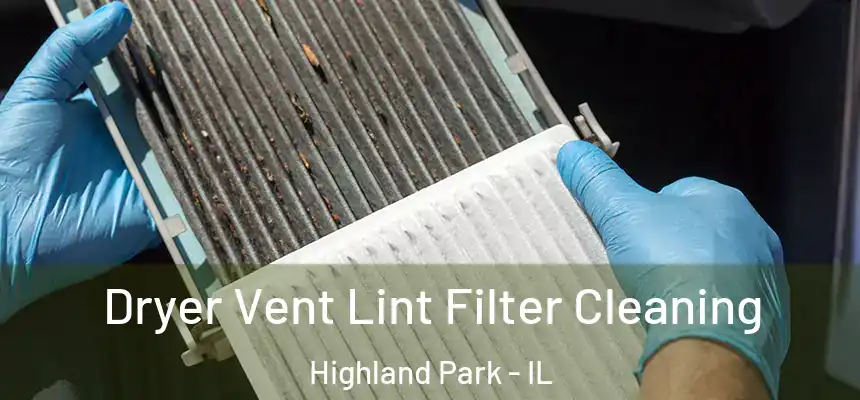 Dryer Vent Lint Filter Cleaning Highland Park - IL