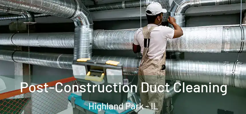 Post-Construction Duct Cleaning Highland Park - IL