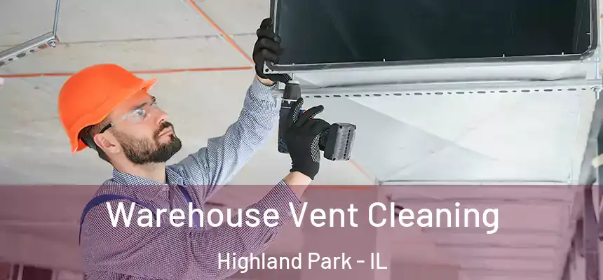  Warehouse Vent Cleaning Highland Park - IL