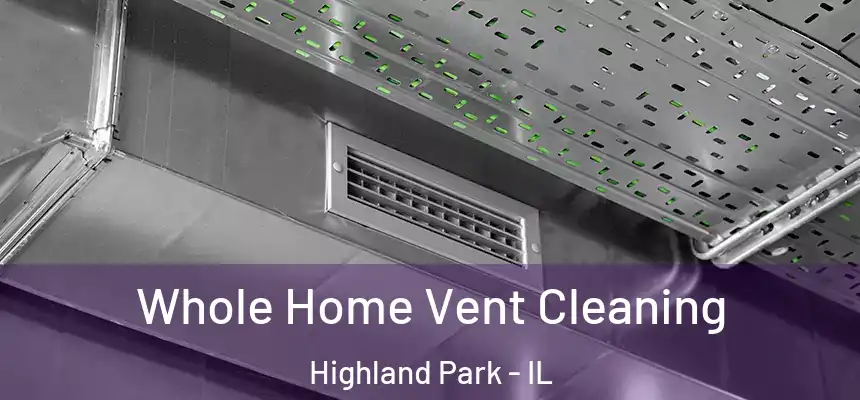 Whole Home Vent Cleaning Highland Park - IL